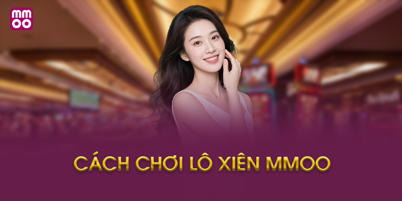 Cách Chơi Lô Xiên MMOO Là Gì?